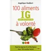 Image de 100 aliments index glycémique bas à volonté : pour les régimes IG et Montignac : avec 100 recettes faciles en occasion ou reconditionné