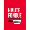 Image de Haute fondue : l'art de la fondue en 52 recettes délicieuses en occasion ou reconditionné