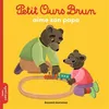Image de Petit Ours Brun aime son papa - Dès 2 ans Marie Aubinais (Auteur), Danièle Bour (Illustration)