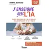 Image de J'enseigne avec l'IA : guide pratique de l'IA au service de l'enseignant et de l'élève : collège, lycée