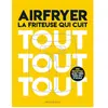 Image de Airfryer : la friteuse qui cuit tout tout tout : 190 recettes avec très très peu d'huile
