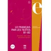 Image de Le français par les textes, B1-B2 : quarante-cinq textes de français courant