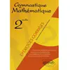 Image de Gymnastique mathématique, seconde, exercices corrigés : pour une maîtrise des outils du calcul numérique, algébrique et vectoriel de la classe de seconde