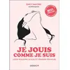 Image de Je jouis comme je suis : guide pour une sexualité féminine épanouie