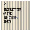 Image de Abstractions Of The Industrial North (RÃ©Ã©dition) - Vinyle 33 Tours