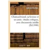 Image de Chateaubriand, Sa Femme Et Ses Amis : Ãtudes Critiques, Avec Documents InÃ©dits (Ãd.1896)