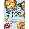 Image de A La Fin De Ce Livre Vous Aimerez Les Légumes ! - Beignets, Crumbles, Gratins, Tartes - Découvrez Les Légumes Autrement !