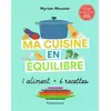 Image de Ma cuisine en équilibre: 1 aliment = 6 recettes - Myriam Moussier en occasion ou reconditionné