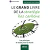 Image de Le Grand Livre De La StratÃ©gie Bas Carbone - Les Principes Et Outils Pour La RÃ©ussir