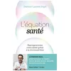 Image de L'équation Santé - Reprogrammez Votre Santé Grâce À La Micronutrition