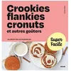 Image de Crookies, Flankies, Cronuts Et Autres GoÃ»ters - 90 Recettes Ultrasimples