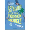 Image de Dis au revoir à ton poisson rouge ! - Pascal Ruter en occasion ou reconditionné