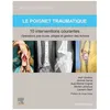 Image de Le Poignet Traumatique : 10 Interventions Courantes - Manuel De Chirurgie Du Membre SupÃ©rieur