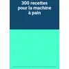Image de 300 recettes pour la machine à pain en occasion ou reconditionné
