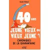 Image de 40 Ans, Jeune Vieux Ou Vieux Jeune ? - Chroniques De La Quarantaine