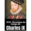 Image de 1572 - Chronique Du Temps De Charles Ix