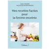 Image de Mes Recettes Faciles Pour La Femme Enceinte - Volume 1