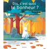 Image de Dis, C'est Quoi Le Bonheur ?
