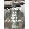 Image de Carnets De La Mer D'okhotsk - L'Ã©ternitÃ© Et Les Mortes Saisons