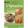 Image de L'épeautre source de vitalité : Cures détoxifiantes et recettes gourmandes - Guy Avril, Sylvie Hampikian, Olivier Degorce, Amandine Geers en occasion ou reconditionné