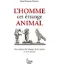 Image de L'Homme, cet étrange animal, aux origines du langage, de la culture et de la pensée - Jean-francois Dortier en occasion ou reconditionné