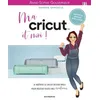 Image de Ma Cricut Et Moi ! - Je Maîtrise Le Cricut Design Space Pour Réussir Toutes Mes Créations