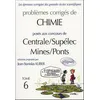 Image de ProblÃ¨mes CorrigÃ©s De Chimie PosÃ©s Aux Concours De Centrale/SupÃ©lec Mines/Ponts - Tome 6