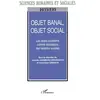 Image de Objet banal, objet social : les objets quotidiens comme révélateurs des relations sociales - Dominique Desjeux, Isabelle Garabuau-Moussaoui en occasion ou reconditionné