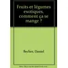 Image de Fruits et légumes exotiques, comment ça se mange ? - Daniel Becher en occasion ou reconditionné