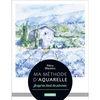 Image de Ma méthode d'aquarelle jusqu'au bout du pinceau