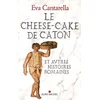 Image de Le Cheese-cake de Caton : Et autres histoires romaines - Eva Cantarella en occasion ou reconditionné