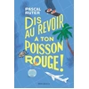 Image de Dis au revoir à ton poisson rouge ! - Pascal Ruter en occasion ou reconditionné