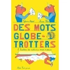 Image de Des mots globe-trotters. L'histoire des mots d'ici venus d'ailleurs - Sylvain Alzial en occasion ou reconditionné