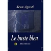 Image de Le buste bleu - Jean Agosti en occasion ou reconditionné