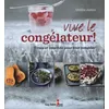 Image de Vive le congélateur ! : Trucs et recettes pour tout congeler - Ghillie James en occasion ou reconditionné