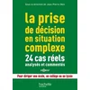 Image de La prise de décision en situation complexe : 24 cas réels analysés et commentés