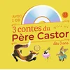 Image de 3 contes du Père Castor à écouter dès 3 ans