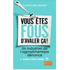 Image de Vous êtes fous d'avaler ça !