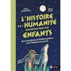 Image de L'histoire de l'humanité racontée par des enfants - la vie quotidienne de 20 filles et garçons de la préhistoire à nos jours