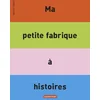Image de Ma petite fabrique à histoires