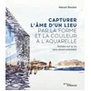 Image de Capturer l'âme d'un lieu par la forme et la couleur à l'aquarelle
