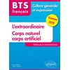 Image de Bts français - culture générale et expression - l'extraordinaire et corps naturel, corps artificiel.méthode et entraînements. examen 2018