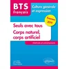 Image de Bts français - culture générale et expression - nouveau thème et corps naturel, corps artificiel.méthode et entraînements. examen 2019