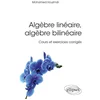 Image de Algèbre linéaire, algèbre bilinéaire - cours et exercices corrigés