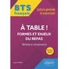 Image de Bts tout-en-un méthodes et entraînements. français. culture générale et expression. a table ! formes et enjeux du repas