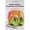 Image de Après le bagne, l'empreinte des chaînes
