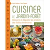 Image de Cuisiner le jardin-forêt - découvrir et déguster les produits des forêts alimentaires - 80 recettes