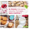 Image de Je réussis mes pains, yaourts, fromages... sans machine !