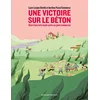 Image de Une victoire sur le béton - récit d'une lutte locale contre