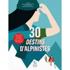 Image de 30 destins d'alpinistes - pour filles et garçons qui rêvent de gravir les montagnes